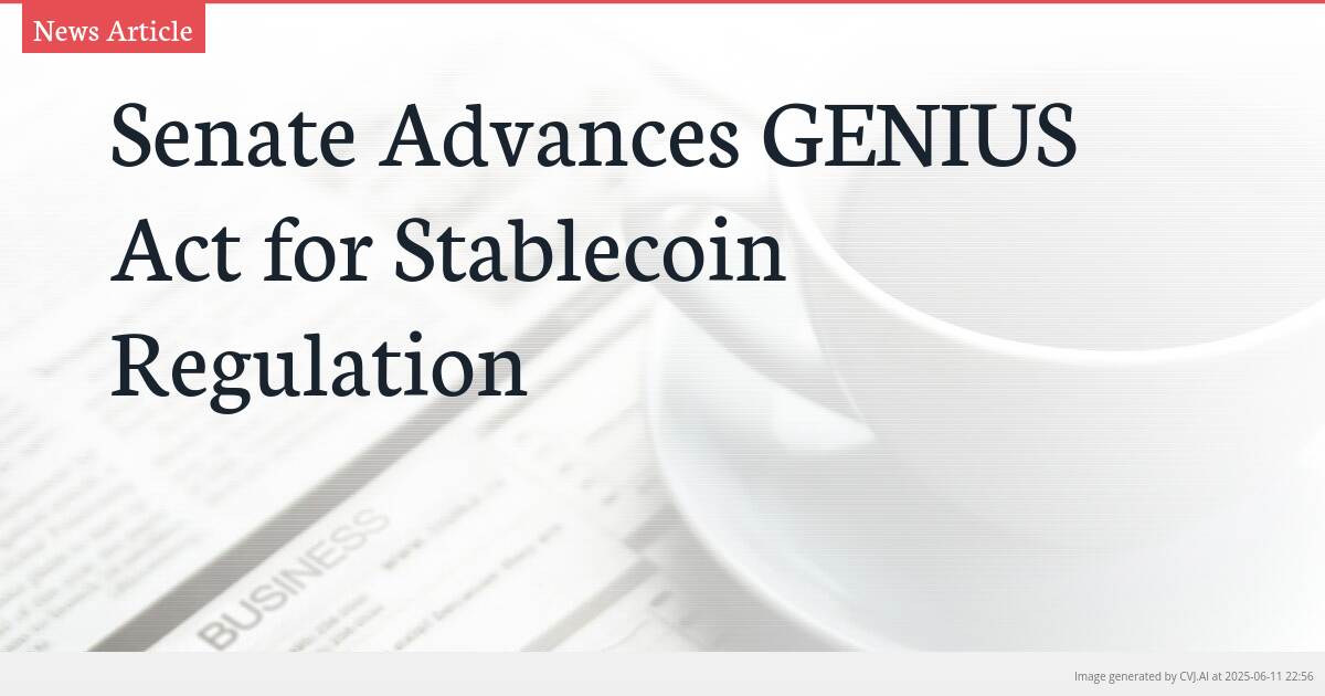 Senate Advances GENIUS Act for Stablecoin Regulation