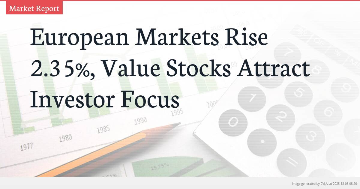 European Markets Rise 2.35%, Value Stocks Attract Investor Focus