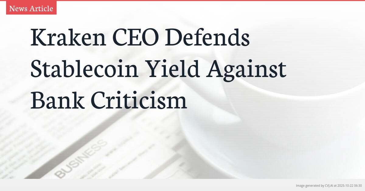 Kraken CEO Defends Stablecoin Yield Against Bank Criticism