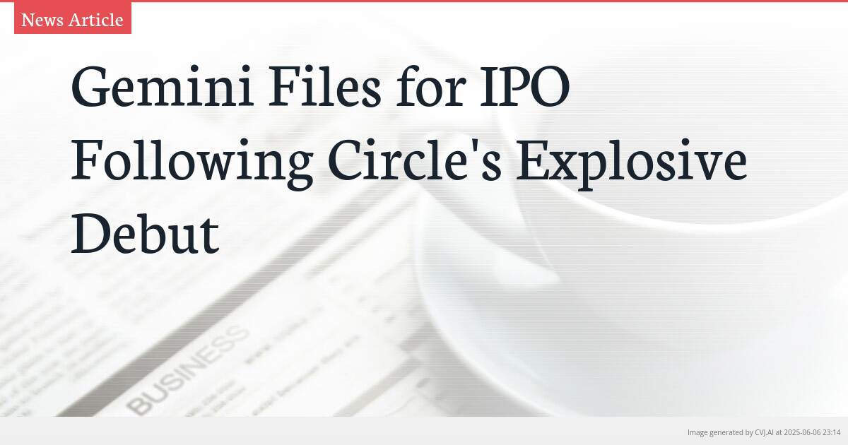Gemini Files for IPO Following Circle’s Explosive Debut