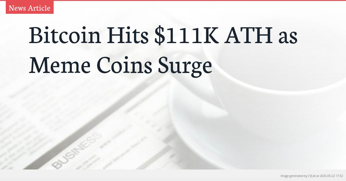 Bitcoin Hits $111K ATH as Meme Coins Surge