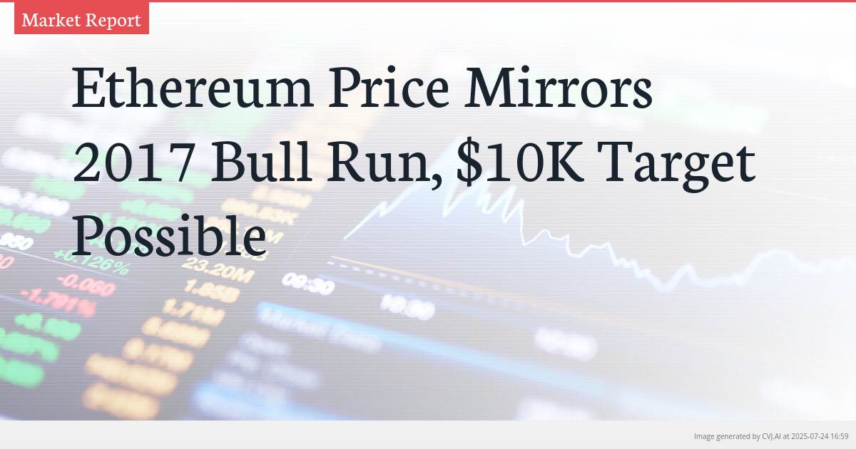 Ethereum Price Mirrors 2017 Bull Run, $10K Target Possible