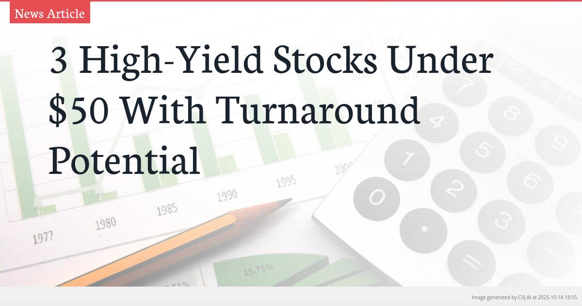 3 High-Yield Stocks Under $50 With Turnaround Potential