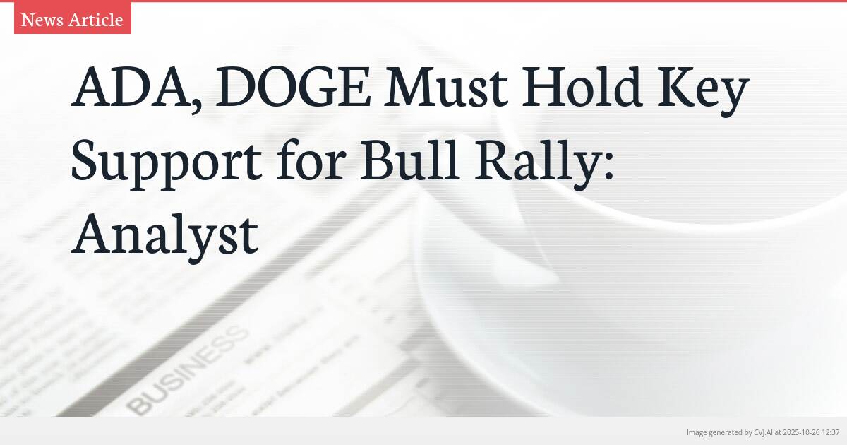 ADA, DOGE Must Hold Key Support for Bull Rally: Analyst ADA, DOGE Must Hold Key Support for Bull Rally: Analyst
