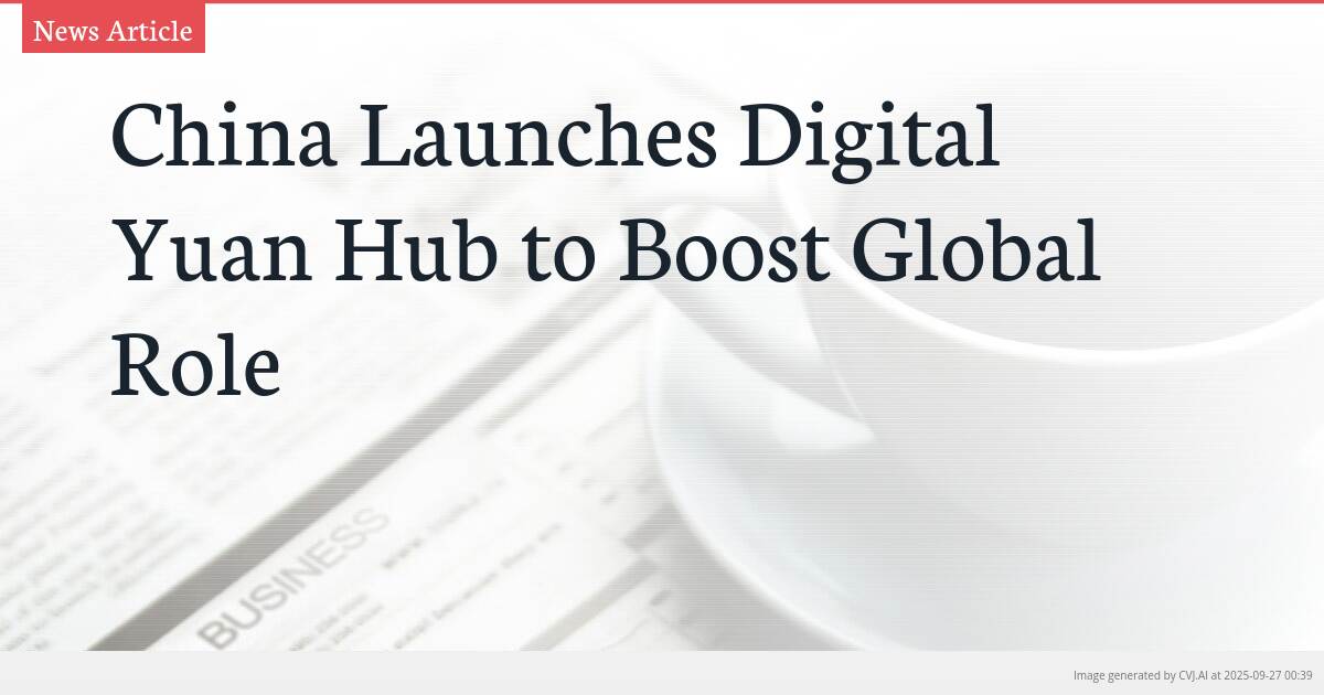 China Launches Digital Yuan Hub to Boost Global Role