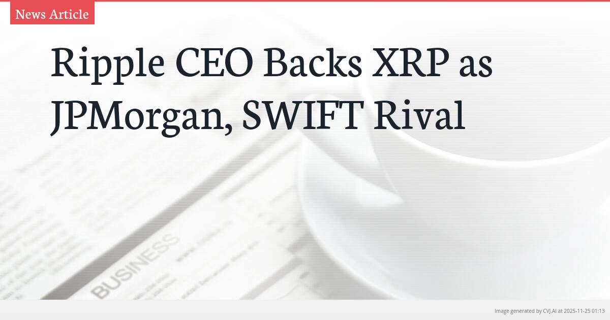 Ripple CEO Backs XRP as JPMorgan, SWIFT Rival