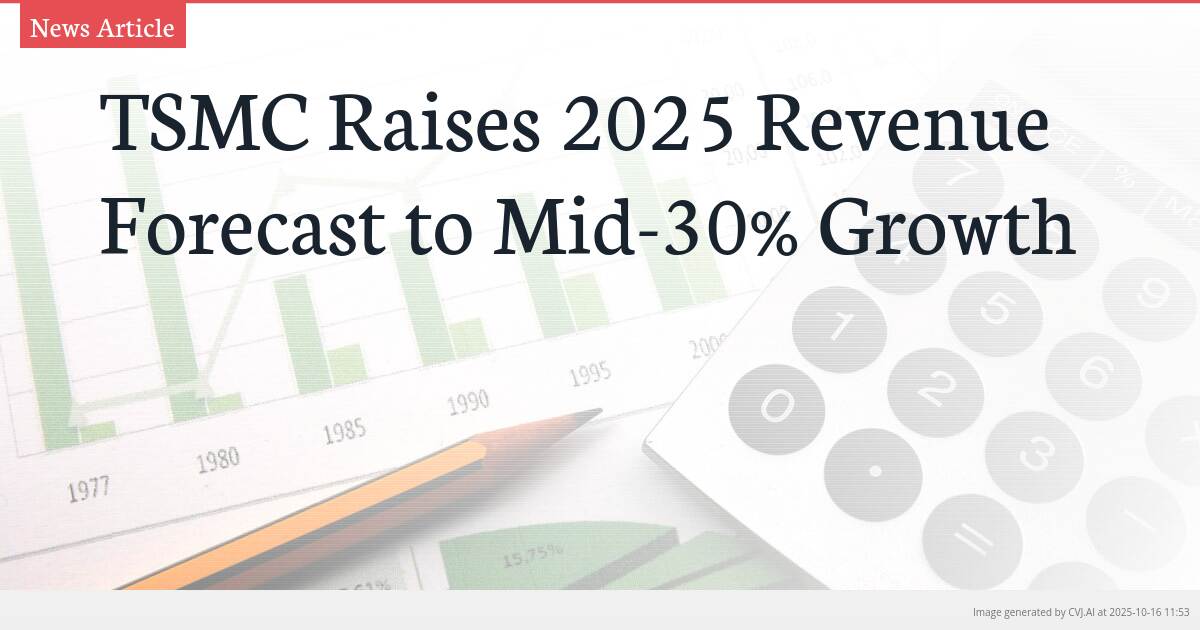 TSMC Raises 2025 Revenue Forecast to Mid-30% Growth