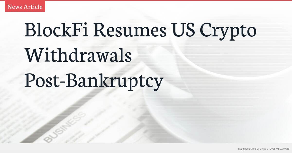 BlockFi Resumes US Crypto Withdrawals Post-Bankruptcy