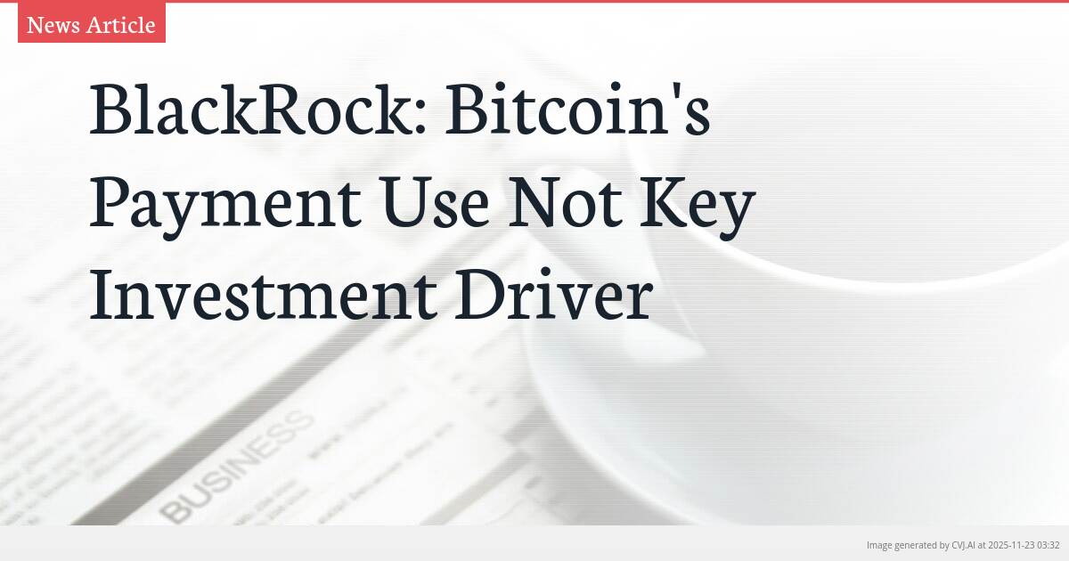 BlackRock: Bitcoin’s Payment Use Not Key Investment Driver