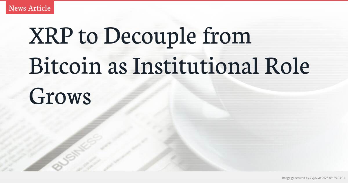 XRP to Decouple from Bitcoin as Institutional Role Grows