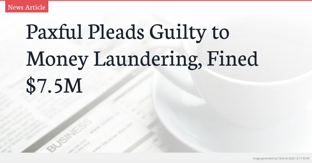 Paxful Pleads Guilty to Money Laundering, Fined $7.5M