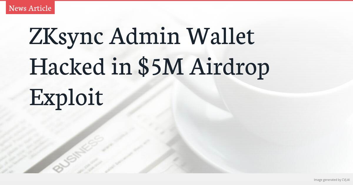 ZKsync Admin Wallet Hacked in $5M Airdrop Exploit