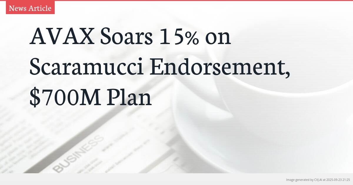 AVAX Soars 15% on Scaramucci Endorsement, $700M Plan