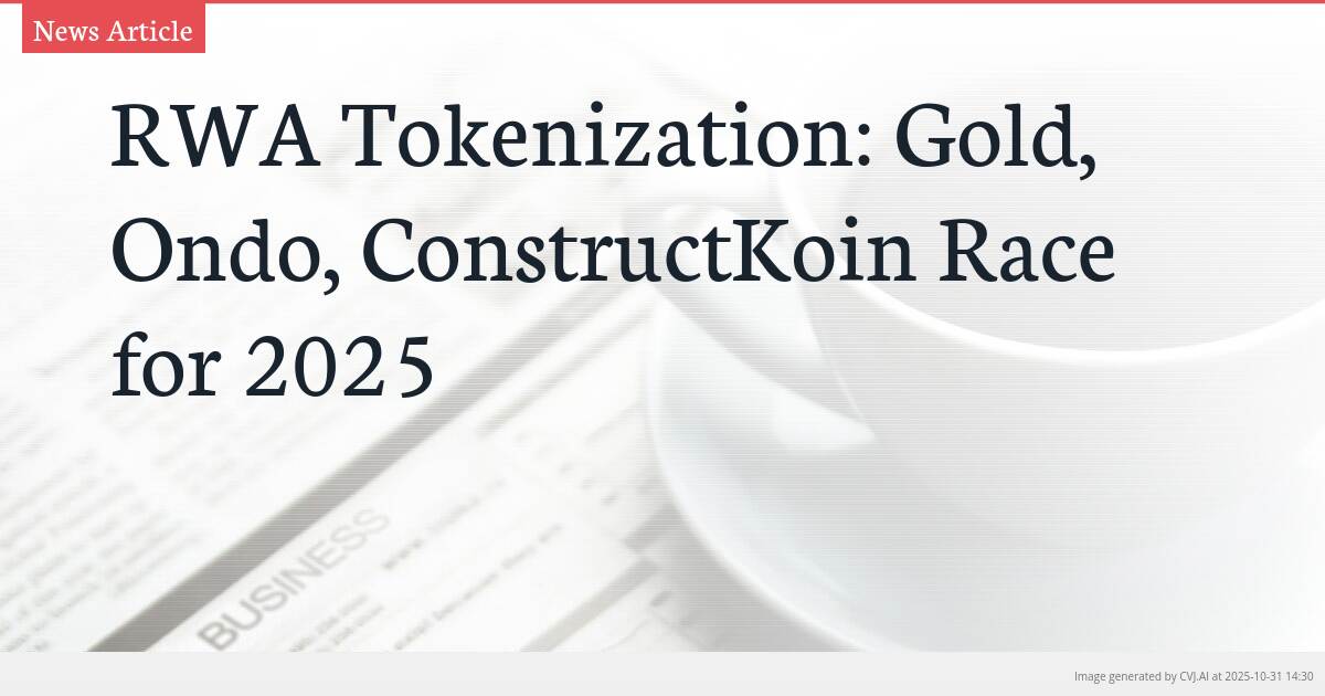 RWA Tokenization: Gold, Ondo, ConstructKoin Race for 2025