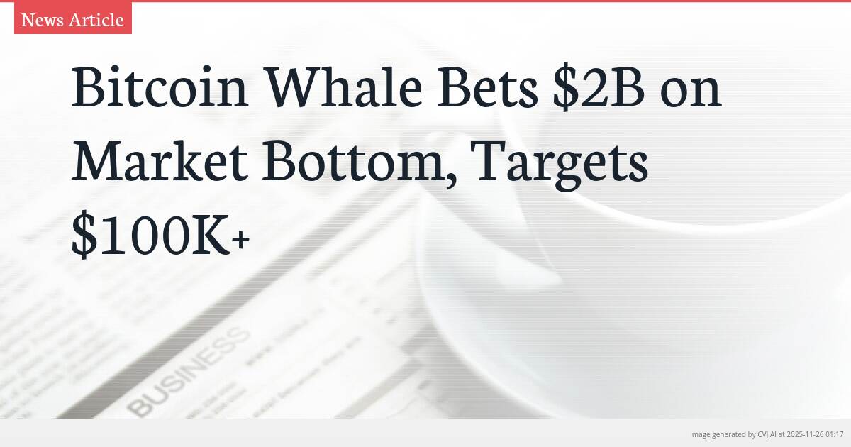 Bitcoin Whale Bets $2B on Market Bottom, Targets $100K+
