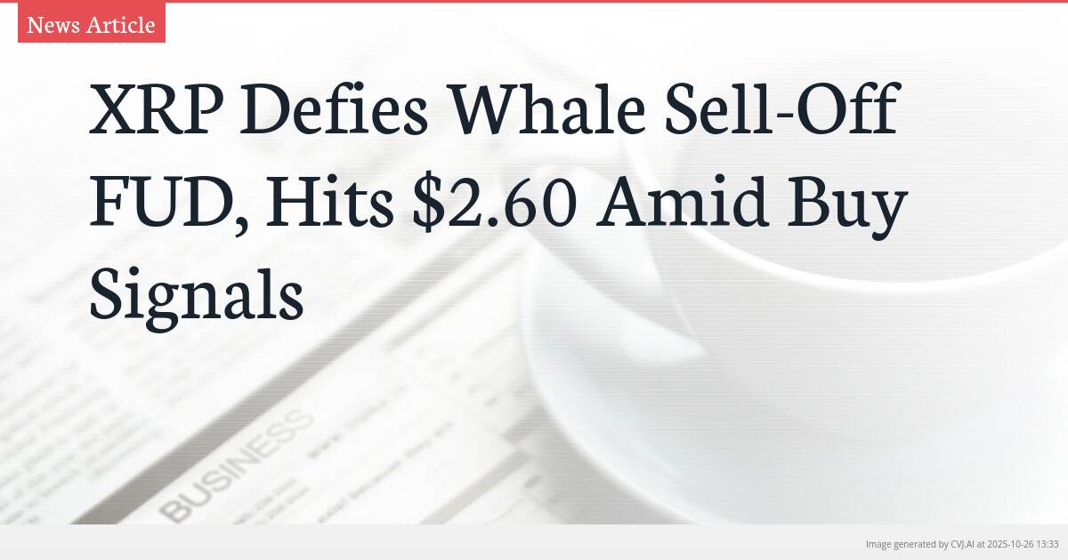 XRP Defies Whale Sell-Off FUD, Hits $2.60 Amid Buy Signals XRP Defies Whale Sell-Off FUD, Hits $2.60 Amid Buy Signals