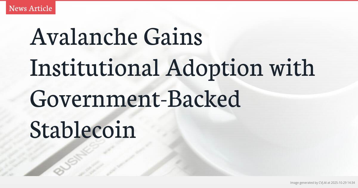 Avalanche Gains Institutional Adoption with Government-Backed Stablecoin Avalanche Gains Institutional Adoption with Government-Backed Stablecoin