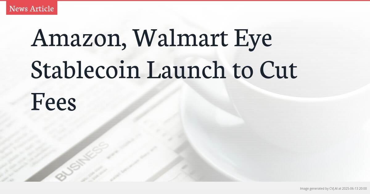 Amazon, Walmart Eye Stablecoin Launch to Cut Fees