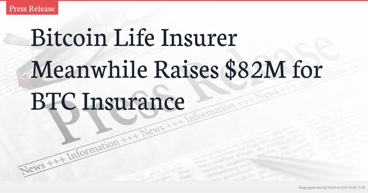 Bitcoin Life Insurer Meanwhile Raises $82M for BTC Insurance