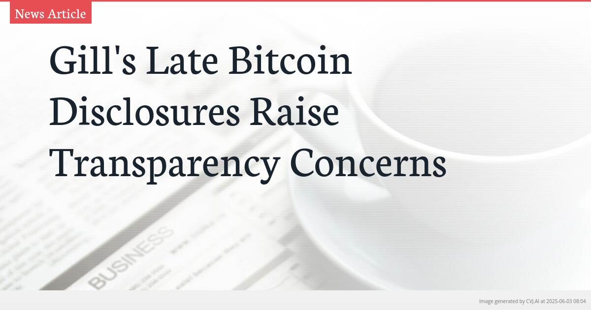 Gill’s Late Bitcoin Disclosures Raise Transparency Concerns