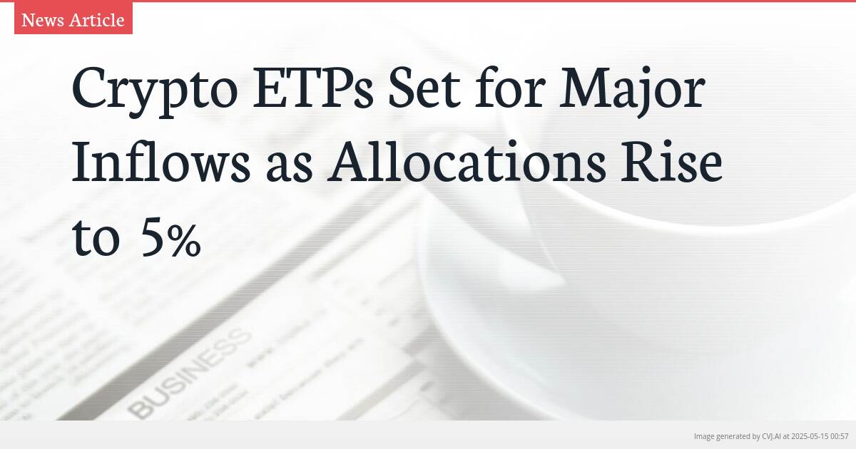 Crypto ETPs Set for Major Inflows as Allocations Rise to 5%