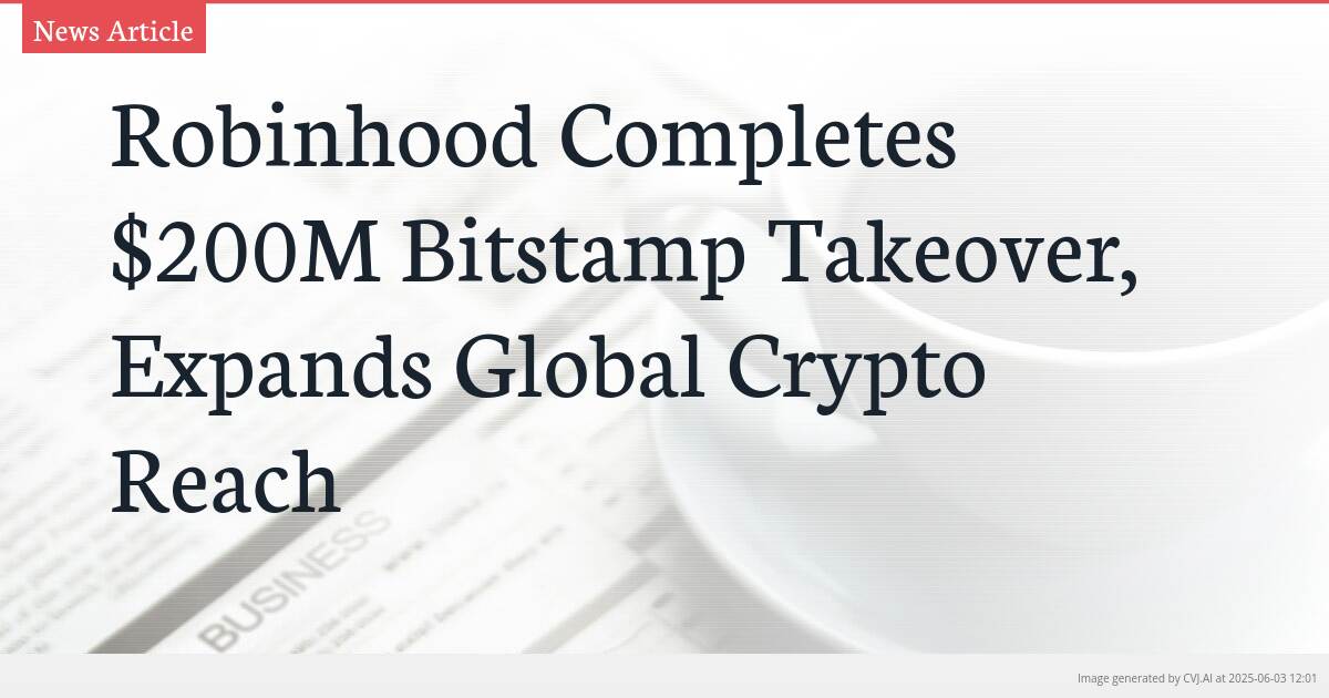Robinhood Completes $200M Bitstamp Takeover, Expands Global Crypto Reach