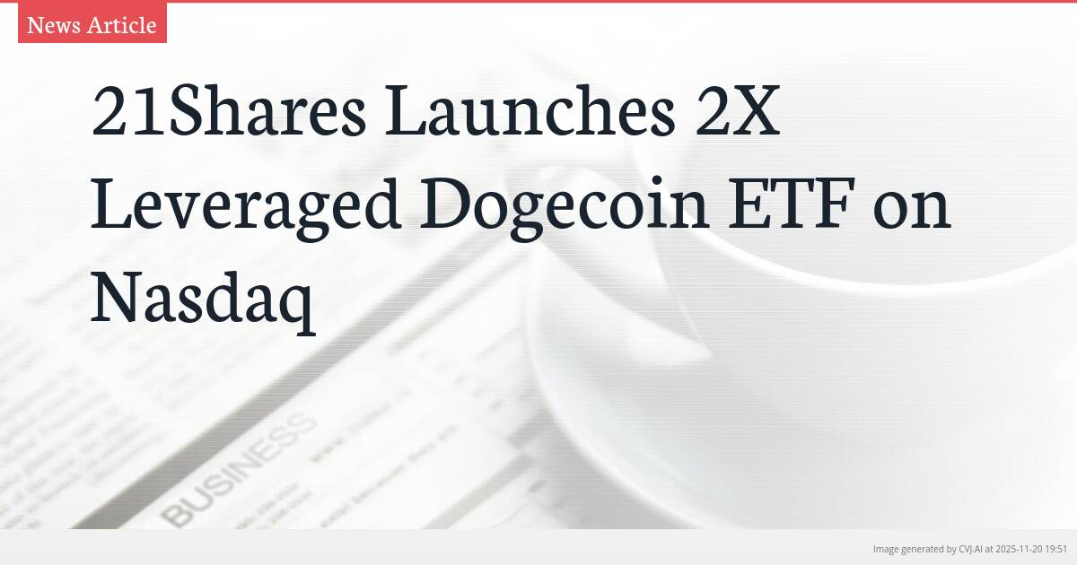 21Shares Launches 2X Leveraged Dogecoin ETF on Nasdaq