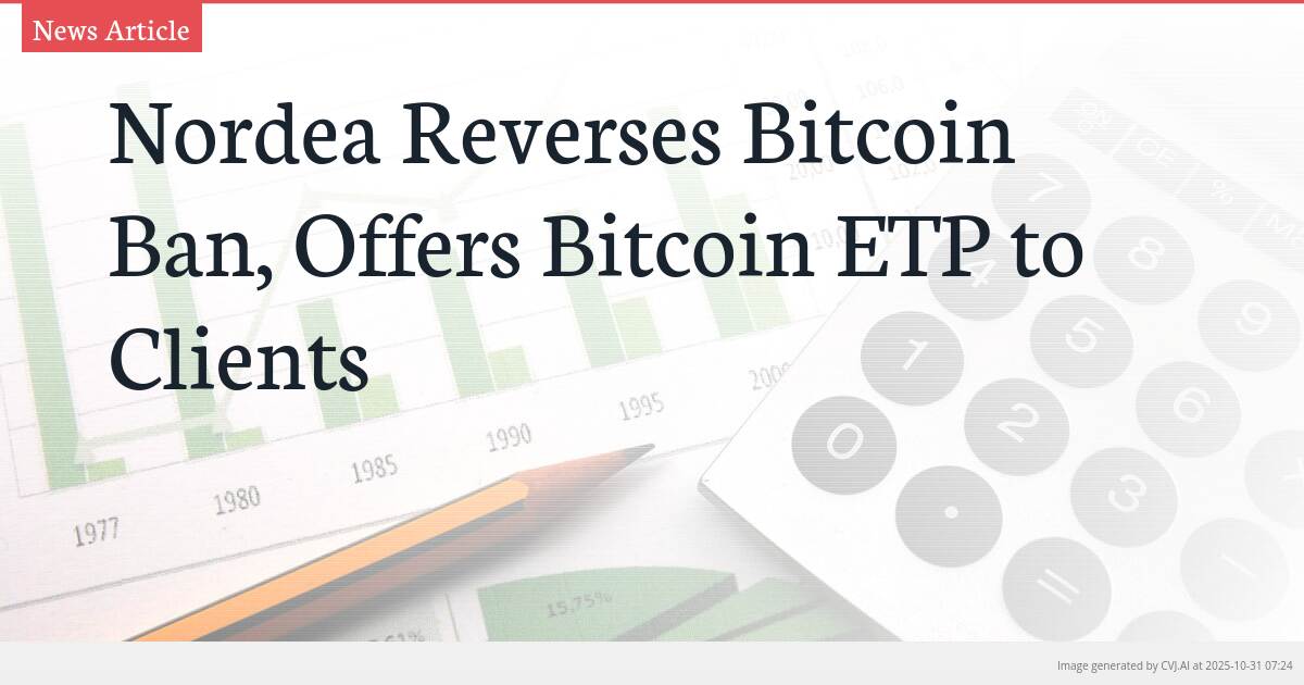 Nordea Reverses Bitcoin Ban, Offers Bitcoin ETP to Clients Nordea Reverses Bitcoin Ban, Offers Bitcoin ETP to Clients