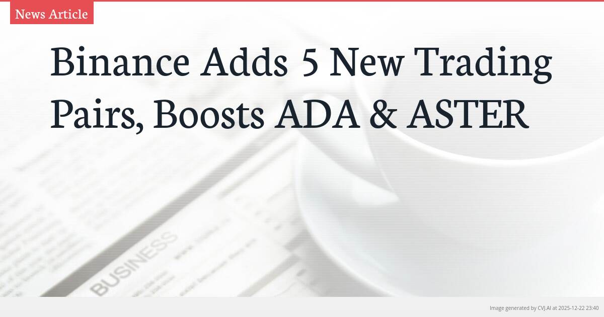 Binance Adds 5 New Trading Pairs, Boosts ADA & ASTER