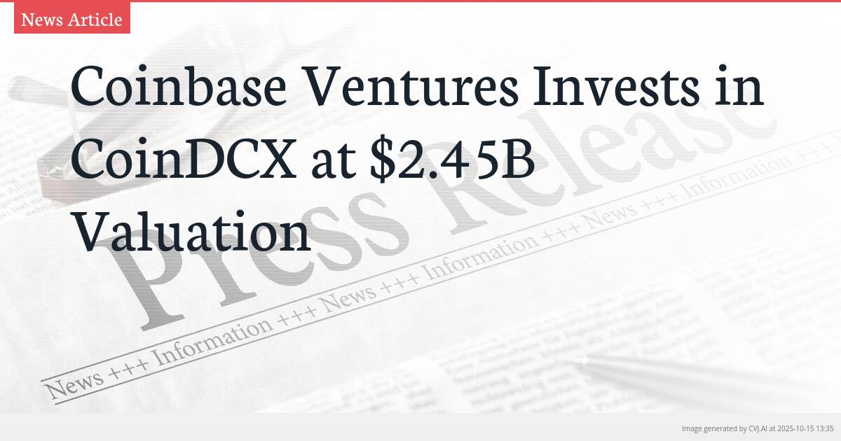 Coinbase Ventures Invests in CoinDCX at $2.45B Valuation