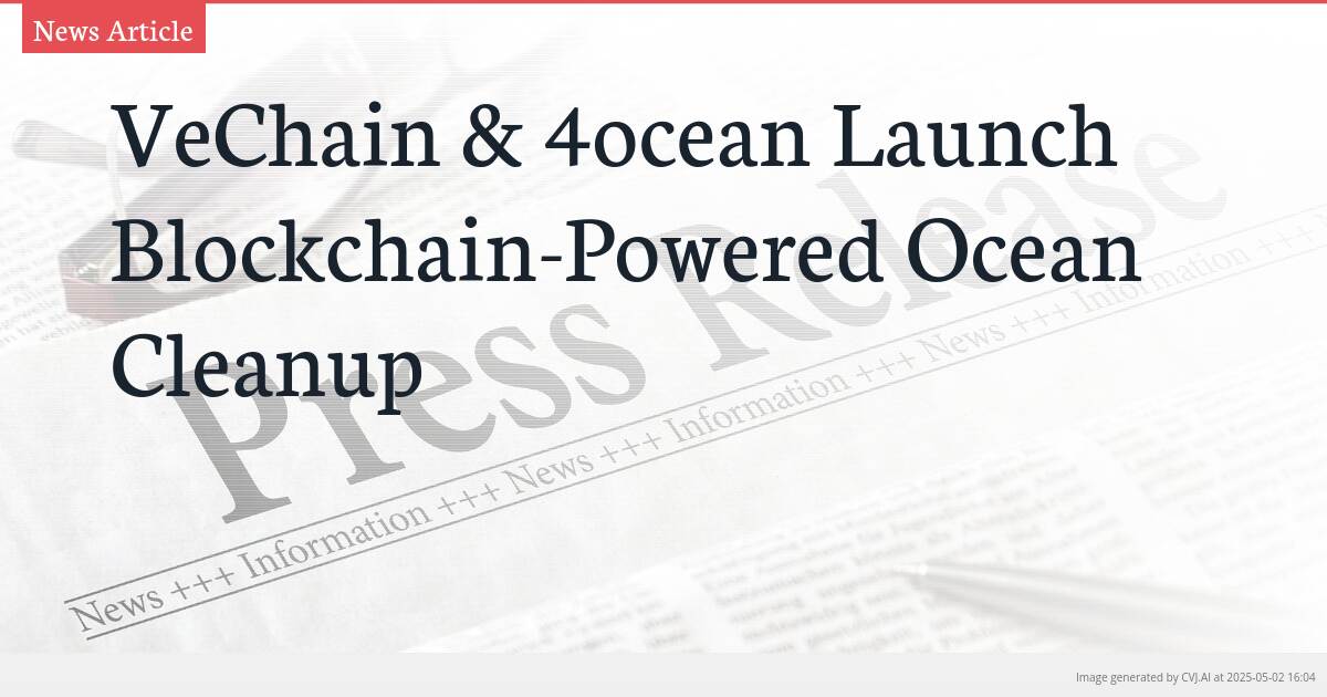 VeChain & 4ocean Launch Blockchain-Powered Ocean Cleanup