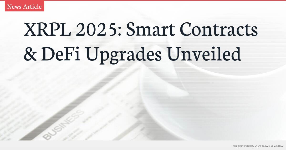 XRPL 2025: Smart Contracts & DeFi Upgrades Unveiled