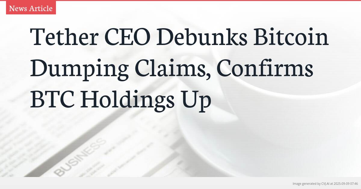 Tether CEO Debunks Bitcoin Dumping Claims, Confirms BTC Holdings Up