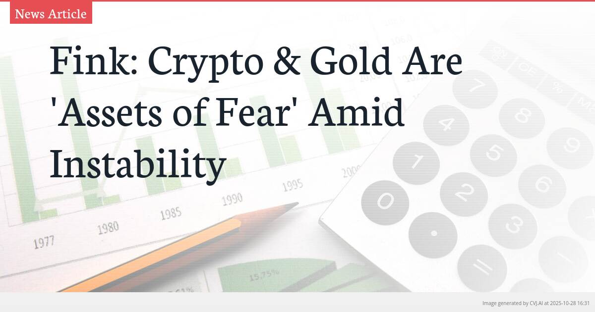 Fink: Crypto & Gold Are ‘Assets of Fear’ Amid Instability