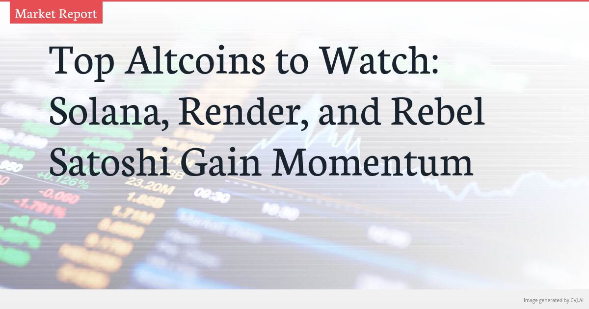Top Altcoins to Watch: Solana, Render, and Rebel Satoshi Gain Momentum Top Altcoins to Watch: Solana, Render, and Rebel Satoshi Gain Momentum