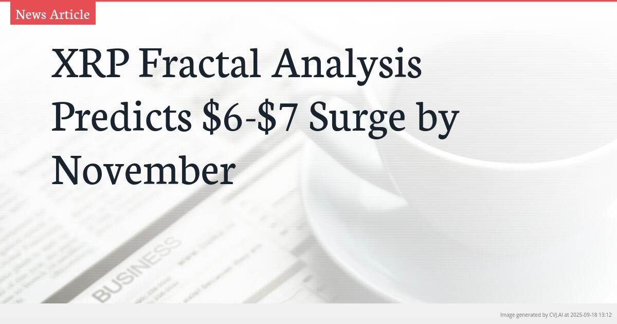 XRP Fractal Analysis Predicts $6-$7 Surge by November