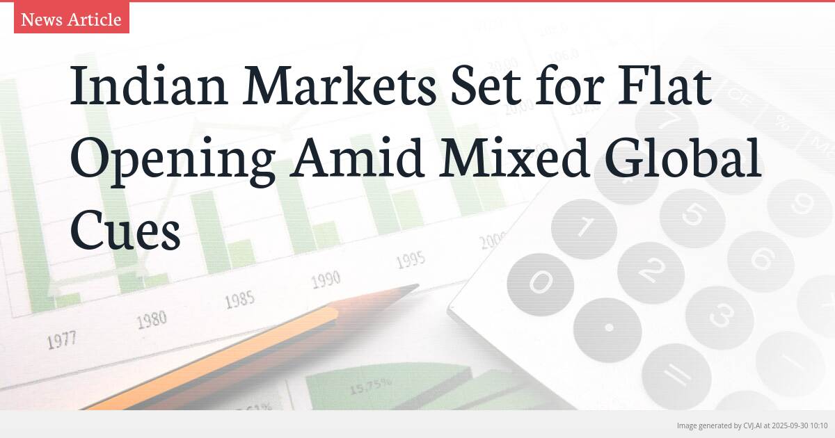 Indian Markets Set for Flat Opening Amid Mixed Global Cues