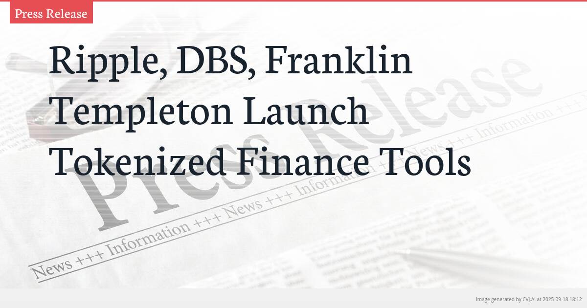 Ripple, DBS, Franklin Templeton Launch Tokenized Finance Tools