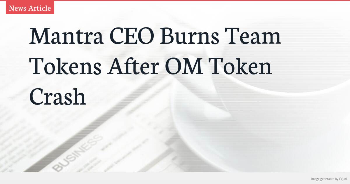 Mantra CEO Burns Team Tokens After OM Token Crash