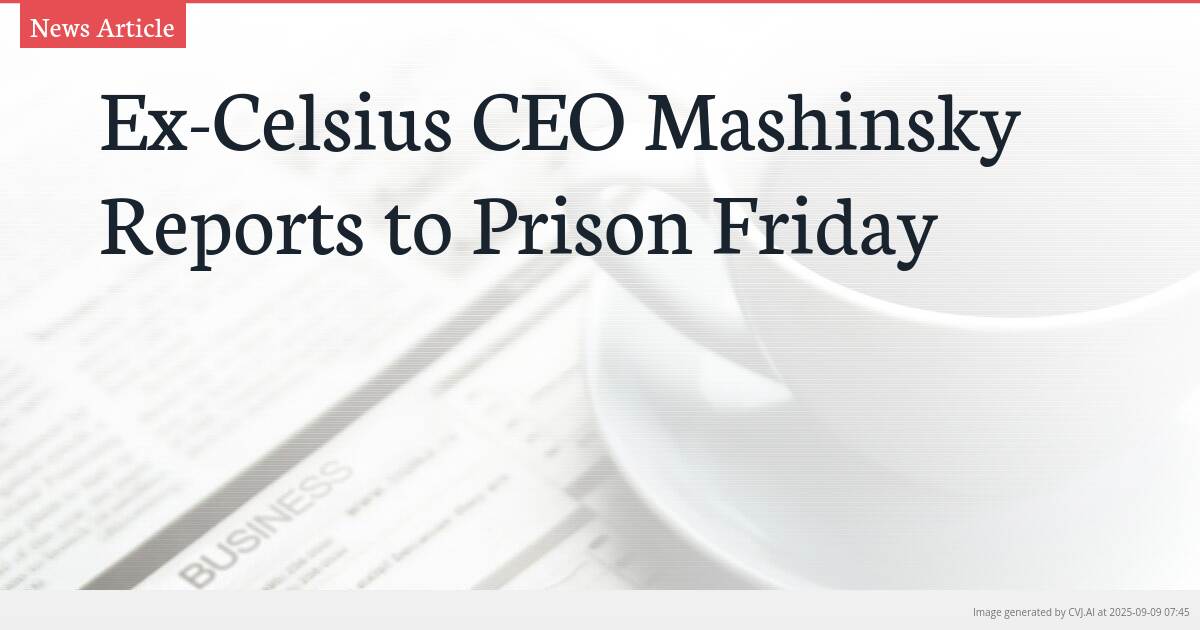 Ex-Celsius CEO Mashinsky Reports to Prison Friday