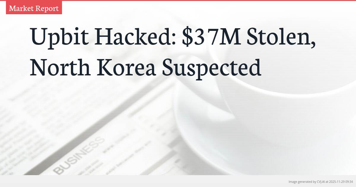 Upbit Hacked: $37M Stolen, North Korea Suspected