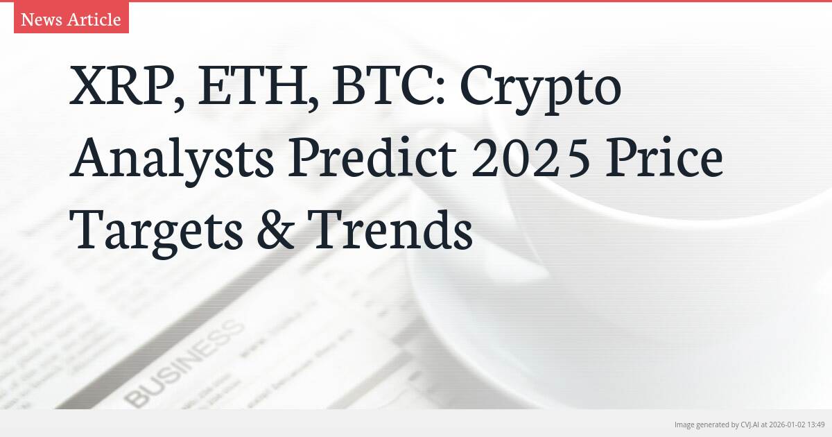 XRP, ETH, BTC: Crypto Analysts Predict 2025 Price Targets & Trends