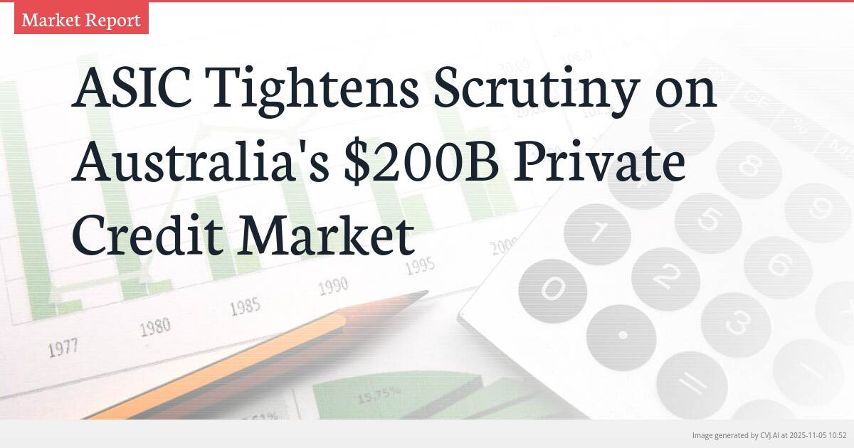ASIC Tightens Scrutiny on Australia’s $200B Private Credit Market