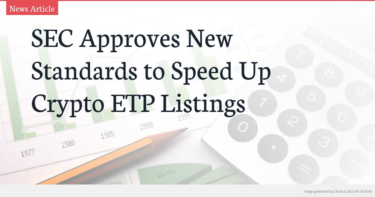 SEC Approves New Standards to Speed Up Crypto ETP Listings