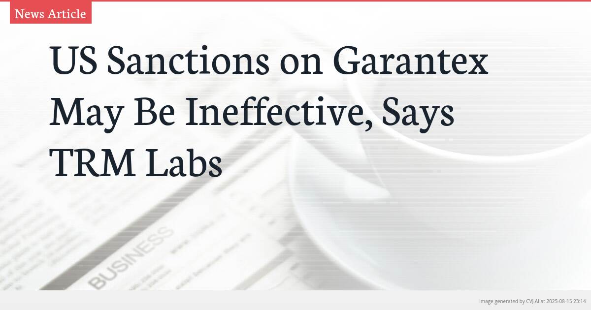 US Sanctions on Garantex May Be Ineffective, Says TRM Labs