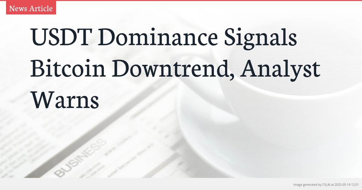 USDT Dominance Signals Bitcoin Downtrend, Analyst Warns