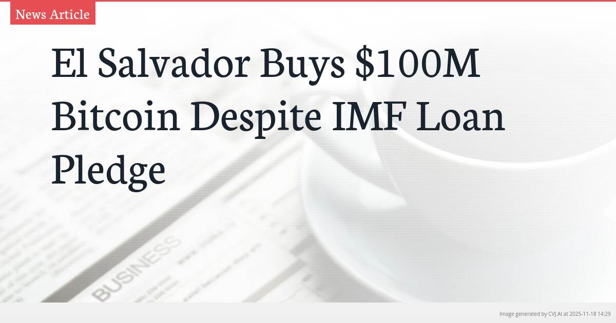 El Salvador Buys $100M Bitcoin Despite IMF Loan Pledge