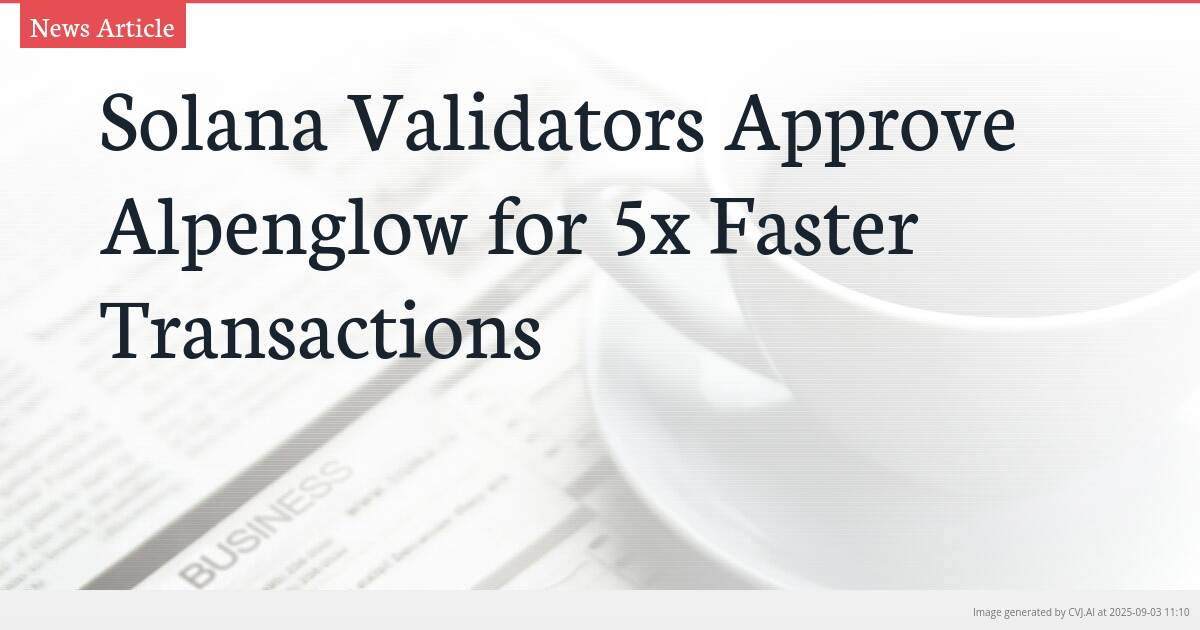 Solana Validators Approve Alpenglow for 5x Faster Transactions