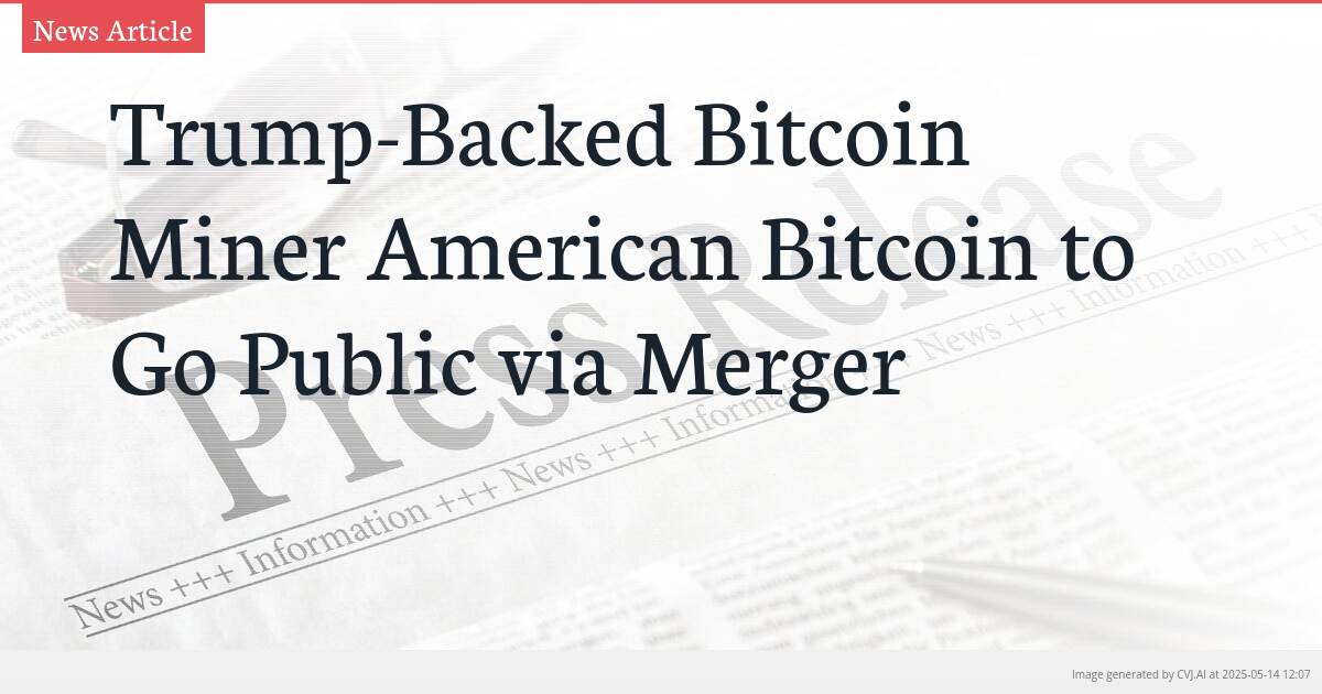 Trump-Backed Bitcoin Miner American Bitcoin to Go Public via Merger