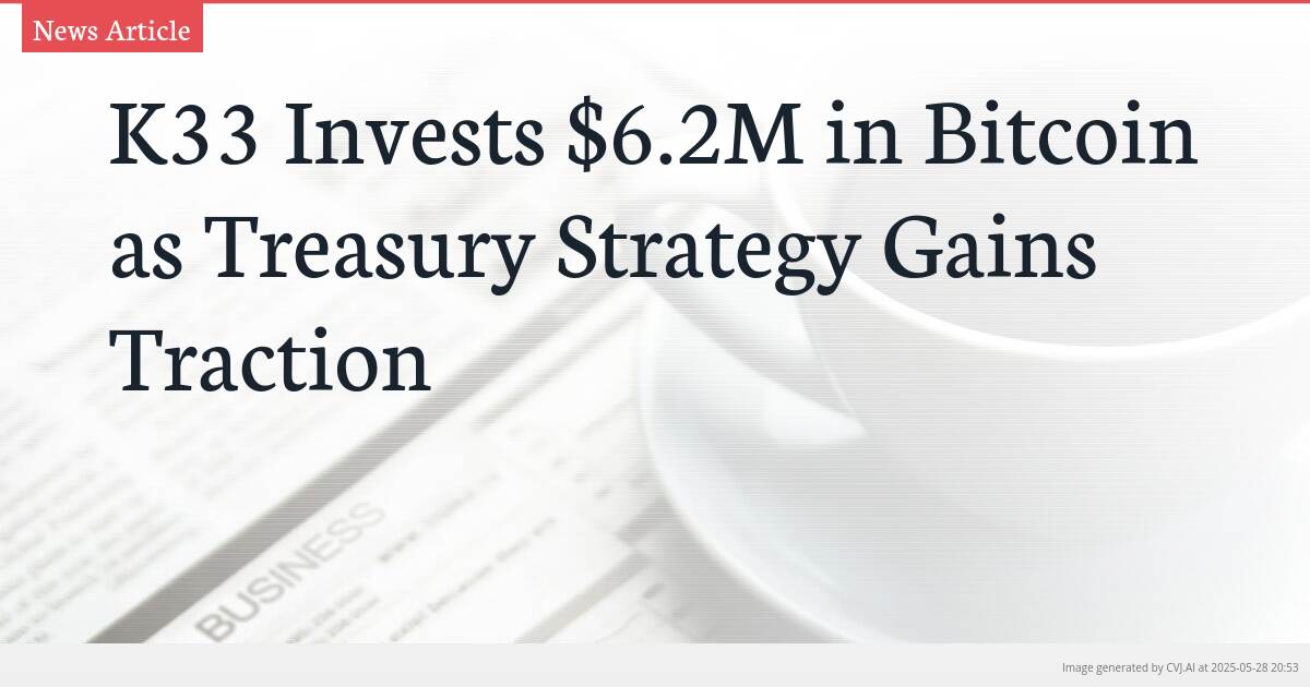 K33 Invests $6.2M in Bitcoin as Treasury Strategy Gains Traction